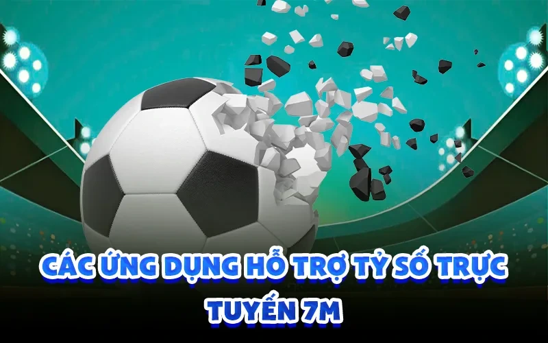 Các ứng dụng hỗ trợ tỷ số trực tuyến 7m