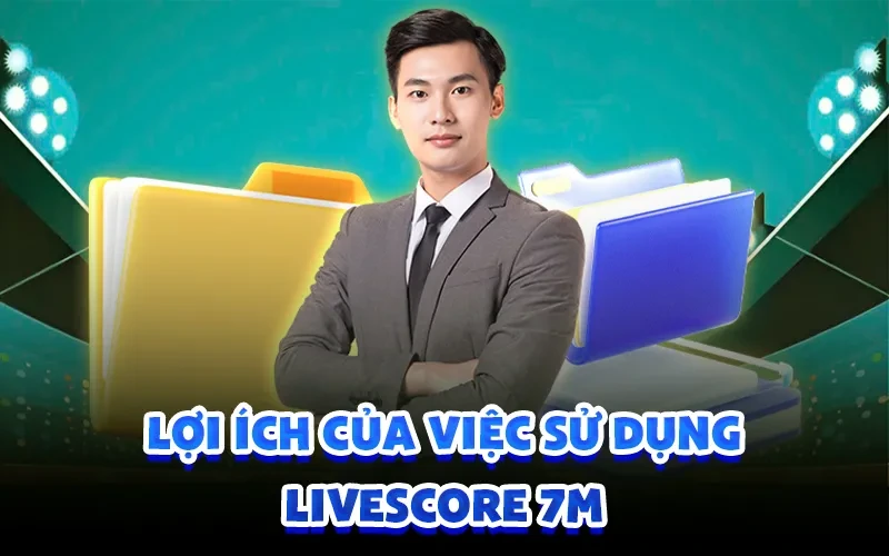 Lợi ích của việc sử dụng livescore 7m