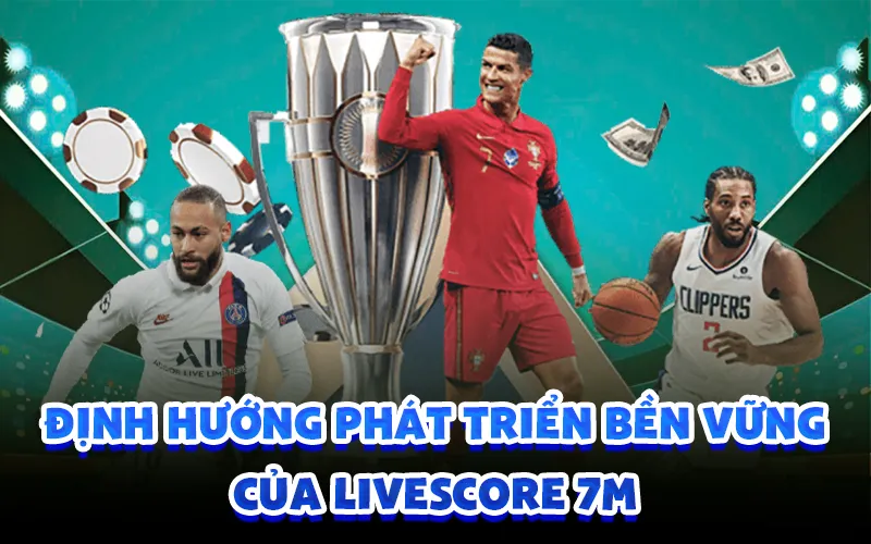 Định hướng phát triển bền vững của Livescore 7M